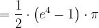 \dpi{120} =\frac{1}{2}\cdot \left ( e^{4}-1 \right )\cdot \pi